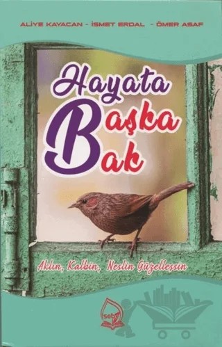 Hayata Başka Bak – Aliye Kayacan, İsmet Erdal, Ömer Asaf – Sebe Yayınları kitap kapağı