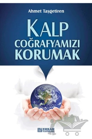 Kalp Coğrafyamızı Korumak – Ahmet Taşgetiren – Erkam Yayınları kitap kapağı