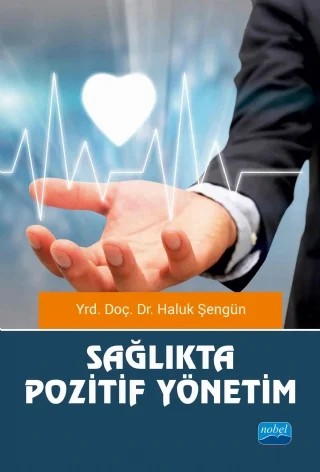 Sağlıkta Pozitif Yönetim – Haluk Şengün – Nobel Akademik Yayıncılık kitap kapağı