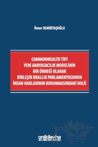 Commonwealth Tipi Yeni Anayasacılık Modelinin Bir Örneği Olarak Birleşik Krallık Parlamentosunun İnsan Haklarının Korunmasındaki Rolü – Ömer Demirtaşoğlu – On İki Levha Yayınları kitap kapağı