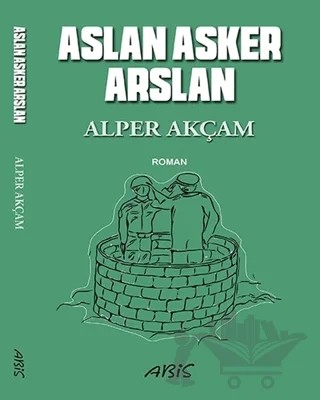 Aslan Asker Arslan – Alper Akçam – Abis Yayıncılık kitap kapağı