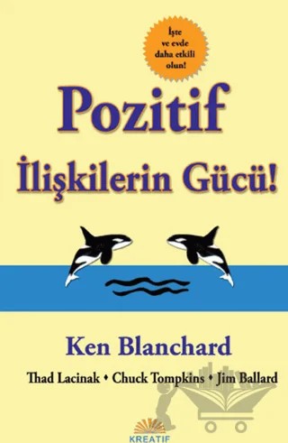 Pozitif İlişkilerin Gücü – Chuck Tompkins, Jim Ballard, Ken Blanchard, Thad Lacinak – Kreatif Yayınları kitap kapağı