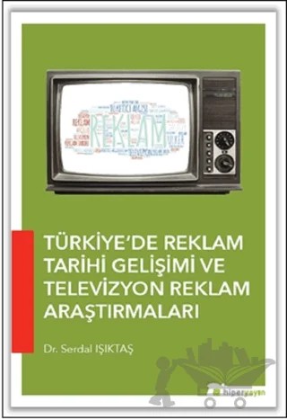 Türkiye’de Reklam Tarihi Gelişimi ve Televizyon Reklam Araştırmaları – Serdal Işıktaş – Hiperlink Yayınları kitap kapağı