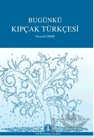 Bugünkü Kıpçak Türkçesi – Mustafa Öner – Türk Dil Kurumu Yayınları kitap kapağı