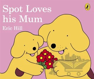 Spot Loves His Mum (Board Book) – Eric Hill – Puffin Books kitap kapağı