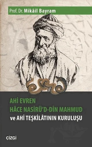 Ahi Evren Hace Nasirü'd-din Mahmud ve Ahi Teşkilatının Kuruluşu – Mikail Bayram – Çizgi Kitabevi Yayınları kitap kapağı