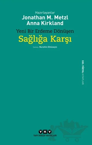 Yeni Bir Erdeme Dönüşen Sağlığa Karşı – Anna Kirkland, Jonathan M. Metzl – Yapı Kredi Yayınları kitap kapağı