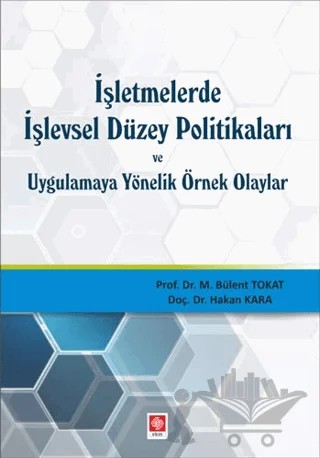 İşletmelerde işlevsel Düzey Politikaları ve Uygulamaya Yönelik Örnek Olaylar – Bülent Tokat, Hakan Kara – Ekin Basım Yayın kitap kapağı