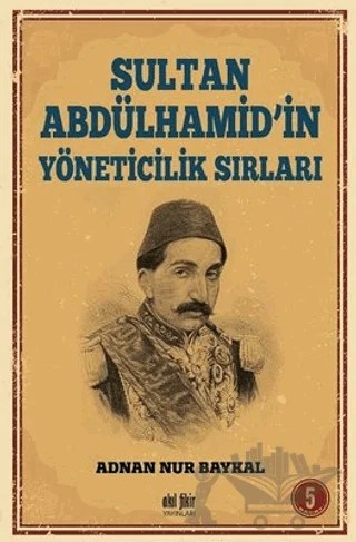 Sultan Abdülhamid'in Yöneticilik Sırları – Adnan Nur Baykal – Akıl Fikir Yayınları kitap kapağı