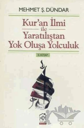 Kur'an İlmi ile Yaratılıştan Yok Oluşa Yolculuk 2. Kitap – Mehmet Ş. Dündar – Kurgu Kültür Merkezi kitap kapağı