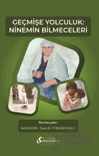 Geçmişe Yolculuk: Ninemin Bilmeceleri – Turan M. Türkmenoğlu, Betül Batır – Semender Kitap Yayınları kitap kapağı