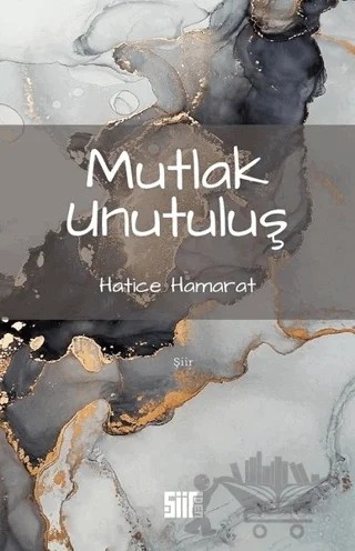 Mutlak Unutuluş – Hatice Hamarat – Şiirden Yayıncılık kitap kapağı