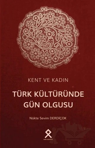 Kent ve Kadın: Türk Kültüründe Gün Olgusu – Nükte Sevim Derdiçok – Hars Akademi kitap kapağı