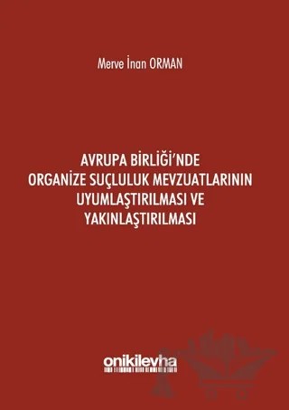 Avrupa Birliği'nde Organize Suçluluk Mevzuatlarının Uyumlaştırılması ve Yakınlaştırılması – Merve İnan Orman – On İki Levha Yayınları kitap kapağı