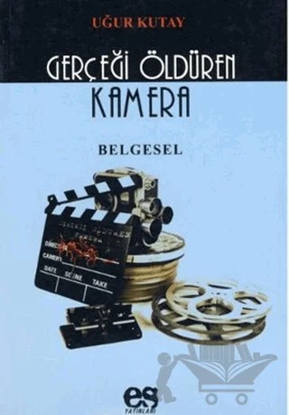 Gerçeği Öldüren Kamera – Uğur Kutay – Es Yayınları kitap kapağı