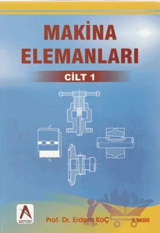 Makina Elemanları 1. Cilt – Erdem Koç – Akademisyen Kitabevi kitap kapağı