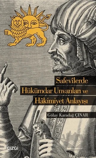 Safevilerde Hükümdar Unvanları ve Hakimiyet Anlayışı – Gülay Karadağ Çınar – Çizgi Kitabevi Yayınları kitap kapağı
