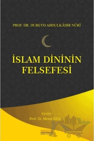 İslam Dininin Felsefesi – Dureyd Abdulkadir Nuri – Astana Yayınları kitap kapağı