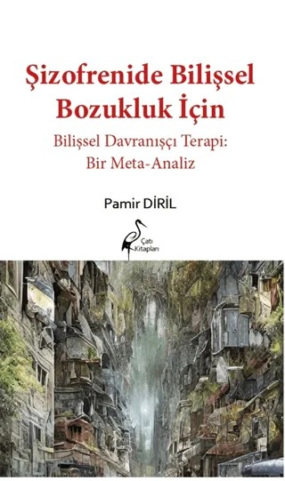 Şizofrenide Bilişsel Bozukluk İçin Bilişsel Davranışçı Terapi: Bir Meta-analiz – Pamir Diril – Çatı Kitapları kitap kapağı