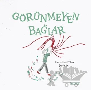 Görünmeyen Bağlar – Firuze Bulut Yıldız – Ketebe Çocuk kitap kapağı