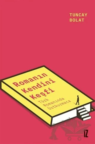 Romanın Kendini Keşfi – Tuncay Bolat – İz Yayıncılık kitap kapağı