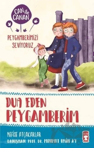 Dua Eden Peygamberim - Can ile Canan Peygamberimizi Seviyoruz – Nefise Atçakarlar – Timaş Gülce Çocuk kitap kapağı