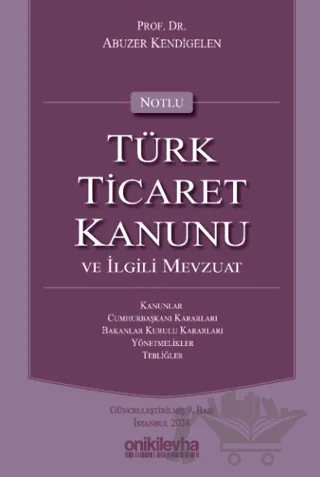 Notlu Türk Ticaret Kanunu ve İlgili Mevzuat – Abuzer Kendigelen – On İki Levha Yayınları kitap kapağı