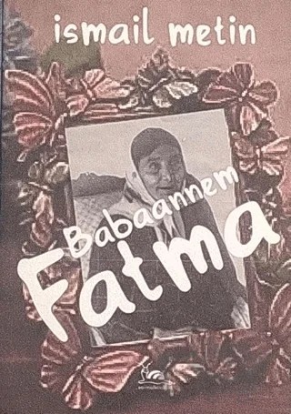 Babaannem Fatma – İsmail Metin – Sarmal Kitabevi kitap kapağı