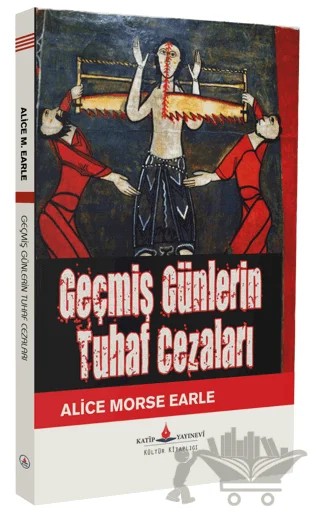 Geçmiş Günlerin Tuhaf Cezası – Alice Morse Earle – Katip Yayınları kitap kapağı