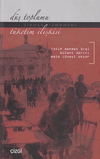 Düş Toplumu - Tüketim İlişkisi – Bülent Darıcı, Fatih Mehmet Öcal, Mete Cüneyt Okyar – Çizgi Kitabevi Yayınları kitap kapağı