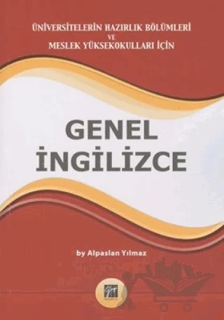 Üniversitelerin Hazırlık Bölümleri ve Meslek Yüksek Okulları İçin Genel İngilizce – Alpaslan Yılmaz – Gazi Kitabevi kitap kapağı