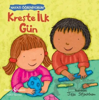Kreşte İlk Gün - Hayatı Öğreniyorum – Kolektif – İş Bankası Kültür Yayınları kitap kapağı