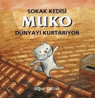 Sokak Kedisi Muko Dünyayı Kurtarıyor – Uğur Durak – Büyülü Fener Yayınları kitap kapağı