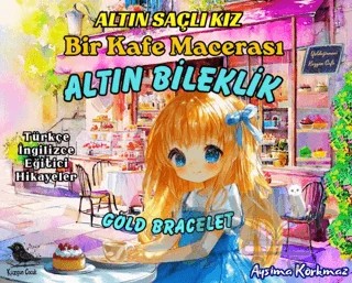 Altın Saçlı Kız Bir Kafe Macerası Altın Bileklik (Türkçe-İngilizce) – Aysima Korkmaz – Kuzgun Çocuk kitap kapağı