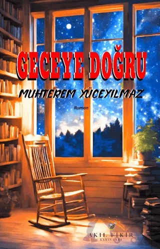 Geceye Doğru – Muhterem Yüceyılmaz – Akıl Fikir Yayınları kitap kapağı