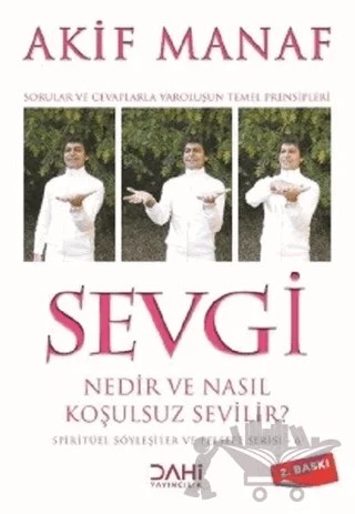 Sevgi Nedir ve Nasıl Koşulsuz Sevilir? - Spiritüel Söyleşiler ve Felsefe Serisi 6 – Akif Manaf – Dahi Yayıncılık kitap kapağı