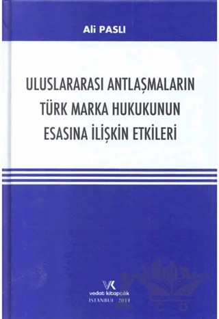 Uluslararası Antlaşmaların Türk Marka Hukukunun Esasına İlişkin Etkileri – Ali Paslı – Vedat Kitapçılık kitap kapağı
