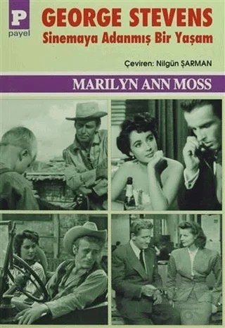 George Stevens : Sinemaya Adanmış Bir Yaşam – Marilyn Ann Moss – Payel Yayınları kitap kapağı