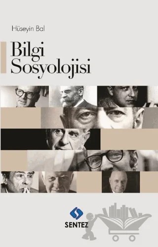 Bilgi Sosyolojisi – Hüseyin Bal – Sentez Yayınları kitap kapağı