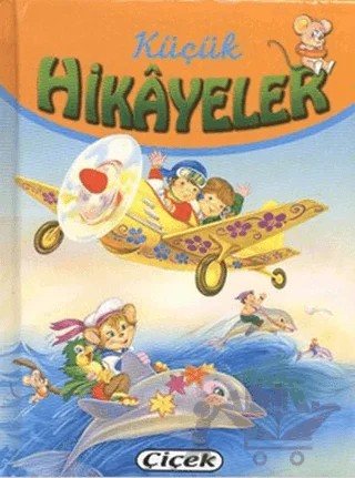 Küçük Hikayeler - Küçük Müzisyenler, Uçak, Yunus İle Maymun – Kolektif – Çiçek Yayıncılık kitap kapağı