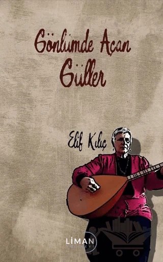 Gönlümde Açan Güller – Elif Kılıç – Liman Yayınevi kitap kapağı