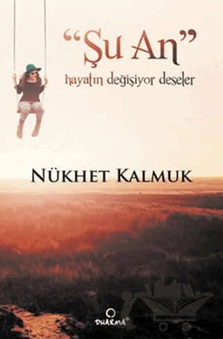 Şu An Hayatın Değişiyor Deseler – Nükhet Kalmuk – Dharma Yayınları kitap kapağı