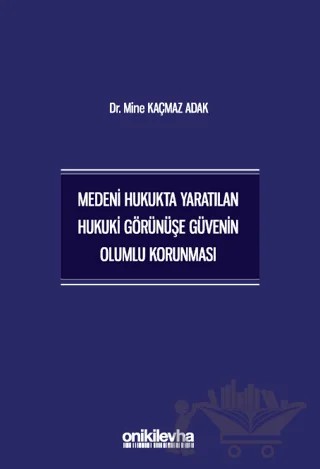 Medeni Hukukta Yaratılan Hukuki Görünüşe Güvenin Olumlu Korunması – Mine Kaçmaz Adak – On İki Levha Yayınları kitap kapağı
