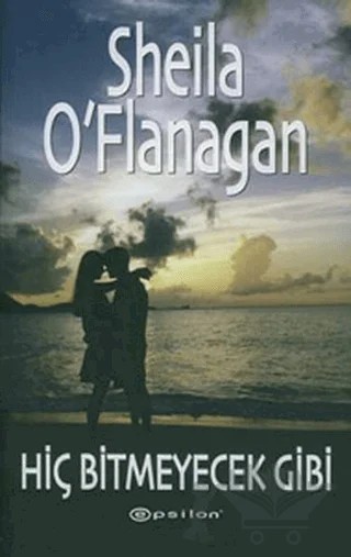 Hiç Bitmeyecek Gibi – Sheila O'Flanagan – Epsilon Yayınevi kitap kapağı