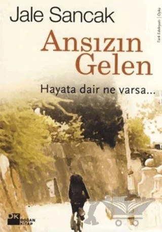 Ansızın Gelen Hayata Dair Ne Varsa... – Jale Sancak – Doğan Kitap kitap kapağı