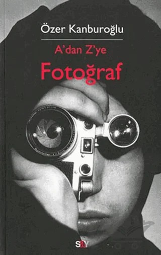 A’dan Z’ye Fotoğraf – Özer Kanburoğlu – Say Yayınları kitap kapağı