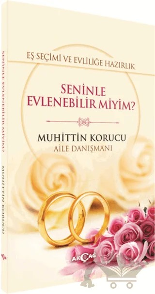 Eş Seçimi ve Evliliğe Hazırlık - Seninle Evlenebilir miyim? – Muhittin Korucu – Akçağ Yayınları kitap kapağı