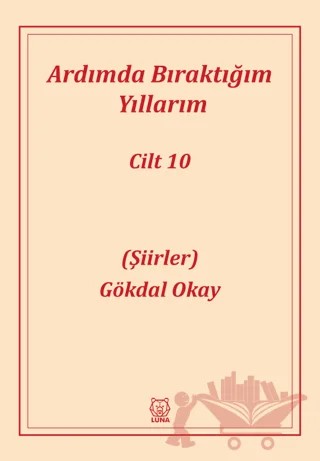 Ardımda Bıraktığım Yıllarım 10 – Gökdal Okay – Luna Yayınları kitap kapağı
