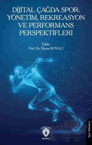 Dijital Çağda Spor: Yönetim, Rekreasyon ve Performans Perspektifleri – Ferhat Üstün, Şükran İribalcı, Nazlı Deniz Yılmaz, Serkan Revan, Erdal Taşgın, Bayza Nur Fidan – Dorlion Yayınları kitap kapağı