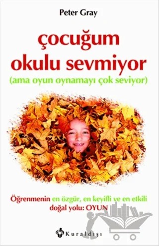 Çocuğum Okulu Sevmiyor – Peter Gray – Kuraldışı Yayınevi kitap kapağı